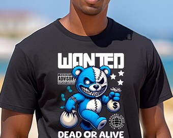 Bear T shirt, Wanted Dead or Alive T shirt, Mr Teddy Bear, Gift for Him, Gift for Her, Street Wear, Happy Bear, Money Bags Bear, T shirt,