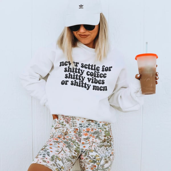 Never Settle For Shitty Coffee, Shitty Vibes or Shitty Men