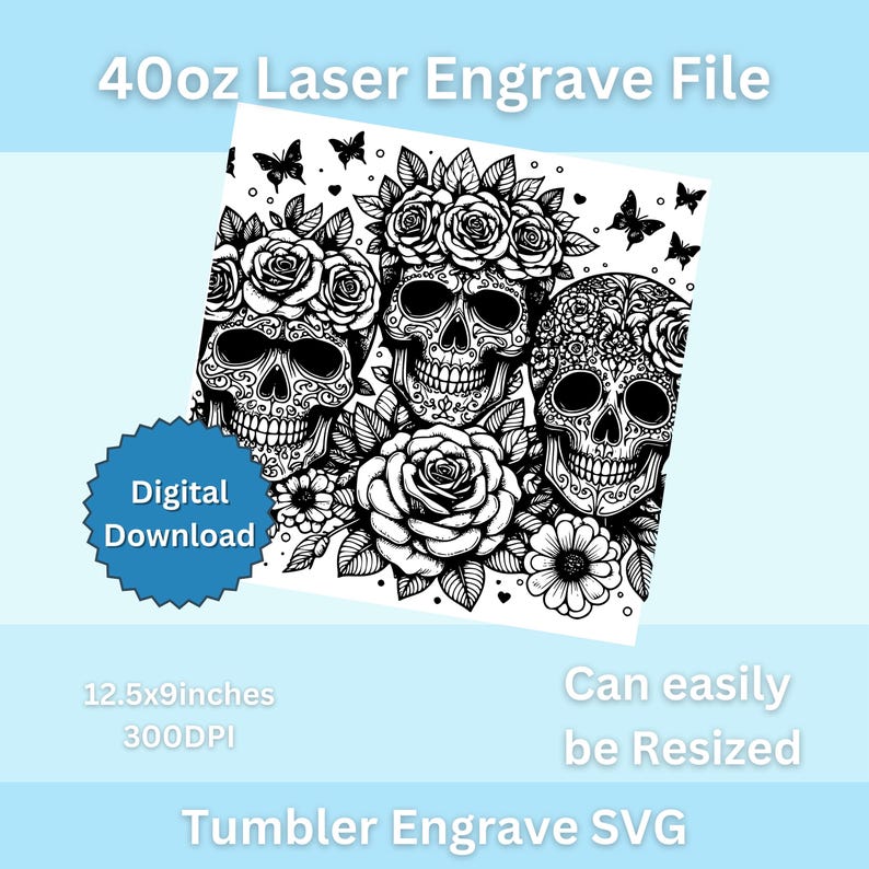May include: Black and white digital download file of three sugar skulls with floral designs, suitable for laser engraving on a 40oz tumbler. The design is 12.5 inches by 9 inches and 300 DPI.