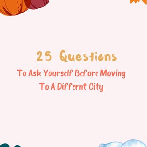 May include: A light pink digital graphic featuring an orange pumpkin, a dark red pumpkin, a yellow sun, a teal flower, and a blue snowman. The text reads: 25 Questions To Ask Yourself Before Moving To A Differnt City, with a typo in the word different.