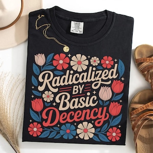 Comfort Colors Radicalized by Basic Decency Shirt, Subtle Political Shirt, Anti Trump shirt, Retro Groovy Democracy Gift, gift for democrat