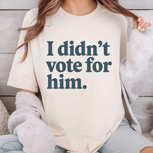 I Didn&#39;t Vote for Him Shirt,Funny Political Tee,Shirt Kamala Harris Shirt,Election 2024,Election Shirt,Kamla Voter,Gift for Women and Men