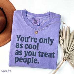Comfort Colors You&#39;re Only As Cool As You Treat People Shirt, Kindness Quote Tee, Positive Message T-Shirt, Retro Motivational Gift