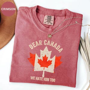 Dear Canada We Hate Him Too Comfort Colors Shirt, Free Canada Shirt, Canada Not for Sale, Resist Shirt, Anti Trump Shirt, Gift For Canadians