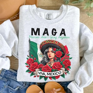Mexicans Ain&#39;t Going Anywhere, MAGA Immigration Shirt, Daughter of Immigrants Shirts, Mexico Flag Shirt, Mexico Lover, Gift For Mexicans