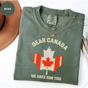 Comfort Colors Dear Canada We Hate Him Too Shirt, Free Canada Shirt, Canada Not for Sale, FDT Shirt, Anti Trump Shirt, Gift For Canadians