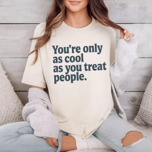 Comfort Colors You&#39;re Only As Cool As You Treat People Shirt, Kindness Quote Tee, Positive Message T-Shirt, Retro Motivational Gift