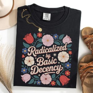 Radicalized by Basic Decency Comfort Colors Shirt, Subtle Political Shirt, Anti Trump shirt, Retro Groovy Democracy Gift, gift for democrat