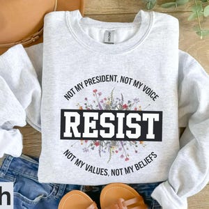 Not My President Shirt, Resist Shirt, Protest Sweatshirt, Politics Shirt, Election Shirt, Anti Trump Shirt,Anti Trump Gift,Gift For Democrat