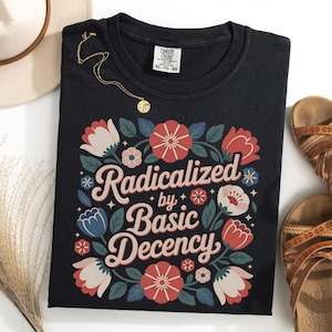 Radicalized by Basic Decency Comfort Colors Shirt, Subtle Political Shirt, Anti Trump shirt, Retro Groovy Democracy Gift, gift for democrat