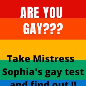 Mistress Sophia&#39;s GAY TEST. Do you wonder if you are gay ? Take my test and find out ! BBC sissy training femdom quiz