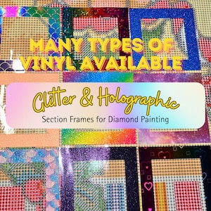 May include: A close-up of various diamond painting frames made with glitter and holographic vinyl. The frames are in different colours and patterns, including rainbow, mermaid scales, and galaxy. The text "MANY TYPES OF VINYL AVAILABLE" and "Glitter & Holographic" is visible in the image.  Section Frames for Diamond Painting.