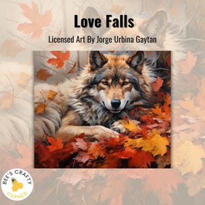 May include: A painting of a wolf lying in a bed of autumn leaves. The wolf has a brown and gray coat and is looking directly at the viewer. The leaves are red, orange, and yellow. The title "Love Falls" and the artist's name "Jorge Urbina Gaytan" are written above the image.