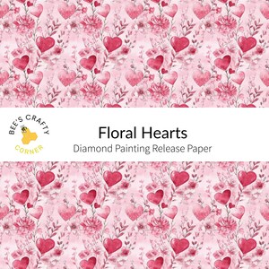May include: A pink and red floral pattern with hearts. The pattern is for diamond painting release paper. The text "Floral Hearts" and "Diamond Painting Release Paper" is included in the image.