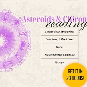 May include: A pink and white astrological chart with the text "Asteroids & Chiron reading" in black. The chart is surrounded by a white background with text that reads "4 Asteroids & Chiron Report", "Juno, Vesta, Pallas & Ceres", "Chiron", "Zodiac Wheel with Asteroids", "12+ pages", and "GET IT IN 23 HOURS!" in a yellow circle.