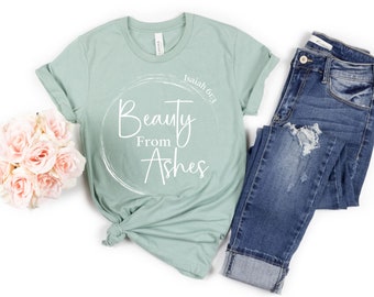 Beauty From Ashes Tshirt, Christian Shirt, Bible Verse Shirt, Jesus Shirt, Gifts for Her, Faith Shirt, Isaiah Shirt