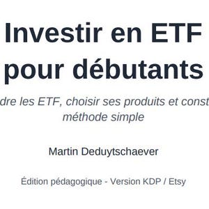 May include: A book cover with dark text on a white background. The title reads Investir en ETF pour débutants, followed by the subtitle Comprendre les ETF, choisir ses produits et construire une méthode simple, the author Martin Deduytschaever, and Édition pédagogique - Version KDP / Etsy.