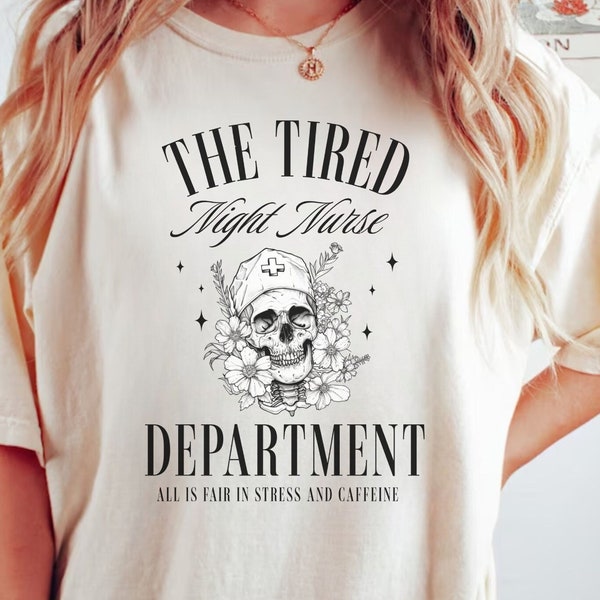 The Tired Night Nurse Department, Funny Night Shift Nursing Shirt Comfort Colors® Nurse shirt Nurse Appreciation Shirt RN New Nurse Gift