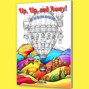May include: A coloring book titled Up, Up, and Away! Hot Air Balloon Adventures featuring a large, detailed black and white line art illustration of a multi-story hot air balloon floating above a vibrant, multi-colored landscape of hills.