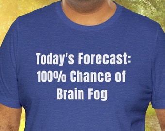 Brain Fog shirt, migraine shirt, fatigue shirt, chronic illness shirt, depression shirt, anxiety shirt, stressed out shirt, tired shirt