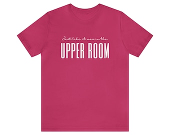 Just like it was in the upper room shirt printed on Bella canvas shirt