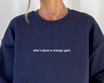She's Just a Weepy Gal Sweatshirt or Crewneck, Funny Sweatshirt, Cozy Crewneck for Women, Womens Sweatshirt, Oversized Sweatshirt, Comfy Top