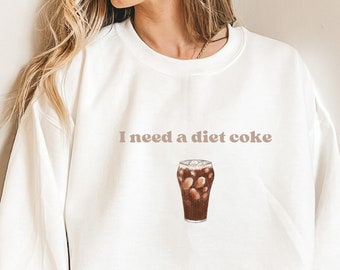 I Need a Diet Coke Sweatshirt or Crewneck, Funny Sweatshirt, Cozy Crewneck for Women, Women's Sweatshirt, Oversized Sweatshirt, Diet Coke