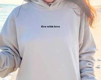 Live with Love Sweatshirt, Inspirational Hoodie, Inspirational Women's Sweatshirt, Aesthetic Hoodie, Be Kind Sweatshirt, Positive Pullover