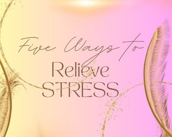 Top 5 Ways to Relieve Stress, The Feminine Vibration Guide