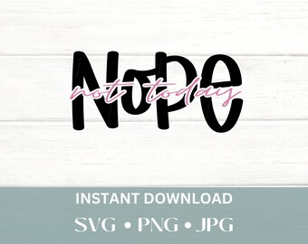 Nope not today PNG - Nope not today SVG - Snarky Saying SVG - Funny Saying Png