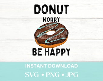 Donut Worry SVG, Donut Worry PNG, Bakery PNG, Funny Svg Design, Bakery Shirt