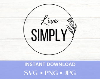 Live Simply SVG - Live simply PNG - Inspirational SVG - Svg for Cricut - Svg for Silhouette - Clip Art