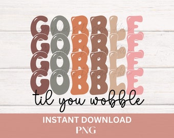 Gobble til you wobble, Thanksgiving PNG, Turkey PNG, Funny Thanksgiving