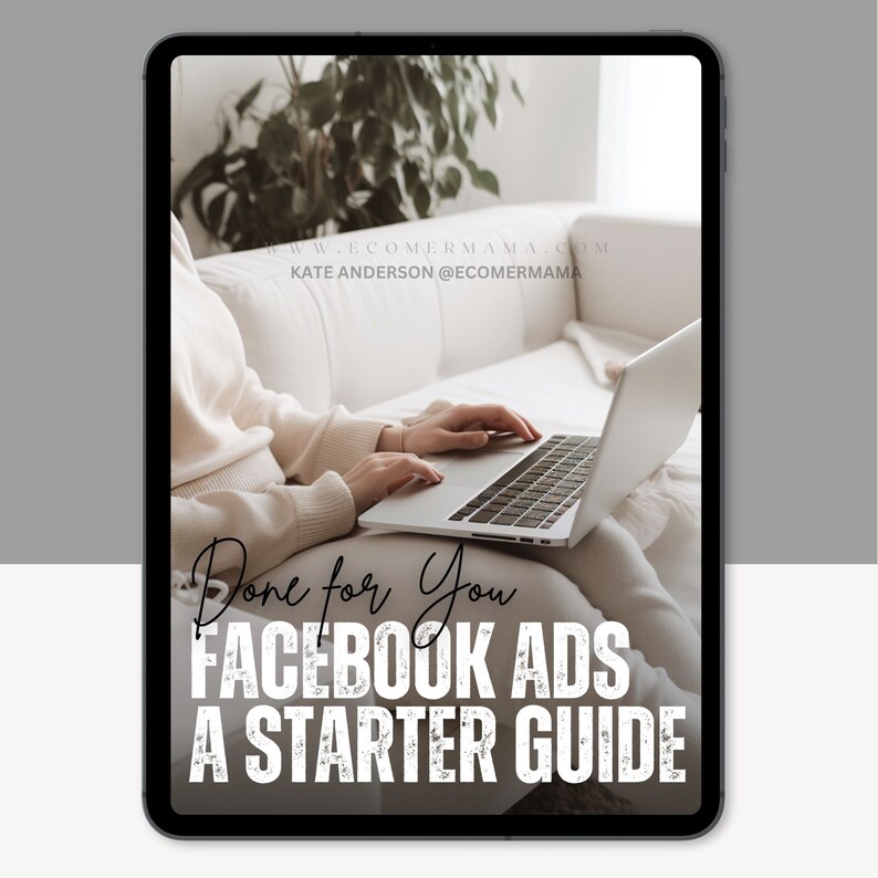 May include: A white tablet computer displaying a graphic with the text "Done for You Facebook Ads A Starter Guide" and the website address "www.ecommama.com" and the social media handle "@ecommama".