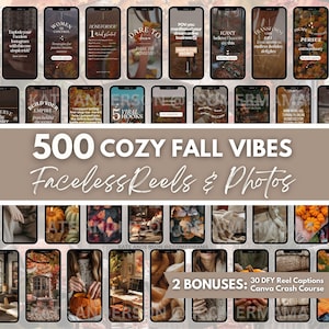 May include: A collage of 500 cozy fall vibes faceless reels and photos. The image features a variety of fall-themed images, including pumpkins, leaves, and cozy interiors. The text "500 Cozy Fall Vibes Faceless Reels & Photos" is displayed in a large font at the top of the image. The text "2 Bonuses: 30 DFY Reel Captions Canva Crash Course" is displayed at the bottom of the image.