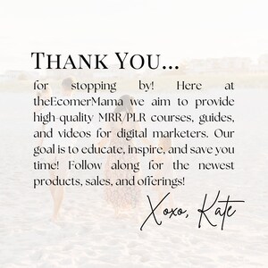 May include: Thank you for stopping by! Here at theEcomerMama we aim to provide high-quality MRR/PLR courses, guides, and videos for digital marketers. Our goal is to educate, inspire, and save you time! Follow along for the newest products, sales, and offerings! Xoxo, Kate