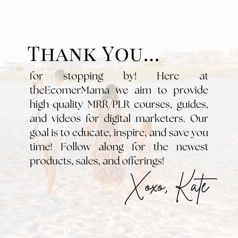 May include: Thank you for stopping by! Here at theEcomerMama we aim to provide high-quality MRR/PLR courses, guides, and videos for digital marketers. Our goal is to educate, inspire, and save you time! Follow along for the newest products, sales, and offerings! Xoxo, Kate