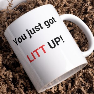 You Just Got Litt Up Shirt Mug Litt Up Shirt Coffee Mug Louis Litt Harvey  Specter Suits Funny Shirt Novelty Gift Suits TV Show Inspired - Trendingnowe