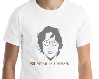 John Lennon T shirt - You May Say I'm a Dreamer - The Beatles T shirt for the 60s and 70s Music Lovers