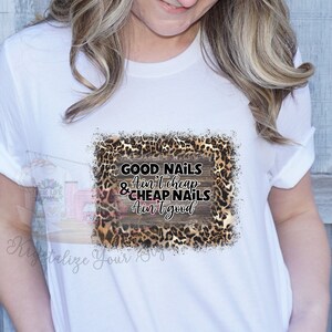 Good Nails Aint Cheap and Cheap Nails Aint Good, Cute Funny Shirt for Nail Tech