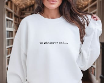 Throne of Glass To Whatever End Unisex Heavy Blend™ Crewneck Sweatshirt, Gifts for Her, Gift for Readers, Book Lover Gifts, Book Sweatshirt
