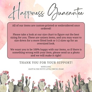 May include: A pink and white graphic with the words "Happiness Guarantee" in cursive. The text below states items are custom-printed, unisex, and to check the size chart. It ends with a thank you and a cactus illustration.
