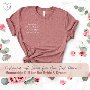 Gift for Wedding, Honeymoon, Anniversary | First Dance Lyrics | Custom Shirt for Bride and Groom