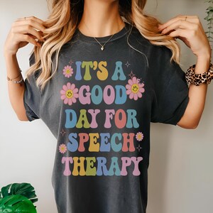 Speech Therapy Shirt, Speech Pathology Shirt, SLP Gift, Speech Language Pathologist, It&#39;s A Good Day For Speech Therapy Comfort Colors Shirt