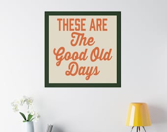 These Are The Good Old Days – Canvas Print - Inspirational Wall Decor
