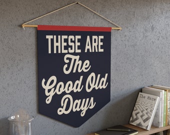 These Are The Good Old Days Pennant – Inspirational Wall Decor