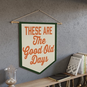 These Are The Good Old Days Pennant - Nostalgic Wall Decor - Inspirational Quote Art - Positive Home Accent