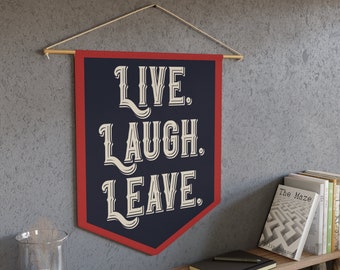 Live. Laugh. Leave. Wall Pennant - Humorous Home Decor - Sarcastic Wall Hanging - Durable Poly Twill Wall Decor with Dowel