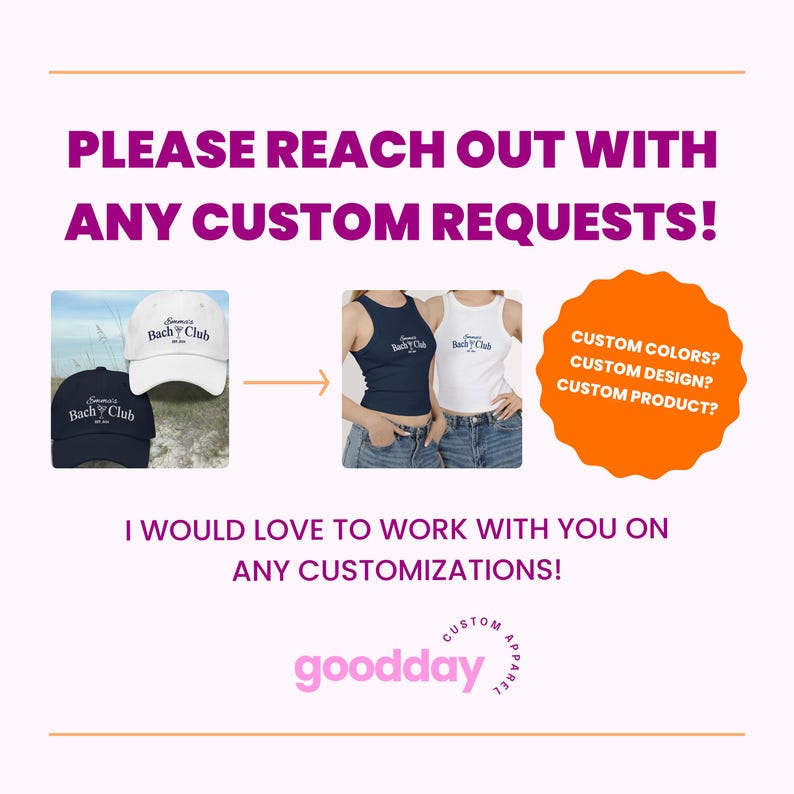 Może przedstawiać: Projekt graficzny dla firmy zajmującej się odzieżą spersonalizowaną o nazwie "goodday" z tekstem "PLEASE REACH OUT WITH ANY CUSTOM REQUESTS!" i strzałką wskazującą w prawo. Obraz przedstawia dwa przykłady spersonalizowanej odzieży: biały top bez rękaw&oacute;w z tekstem "Summer Bach Club" i granatowy top bez rękaw&oacute;w z tym samym tekstem. Pod strzałką znajduje się koło z tekstem "CUSTOM COLORS? CUSTOM DESIGN? CUSTOM PRODUCT?" i tekstem "I WOULD LOVE TO WORK WITH YOU ON ANY CUSTOMIZATIONS!"