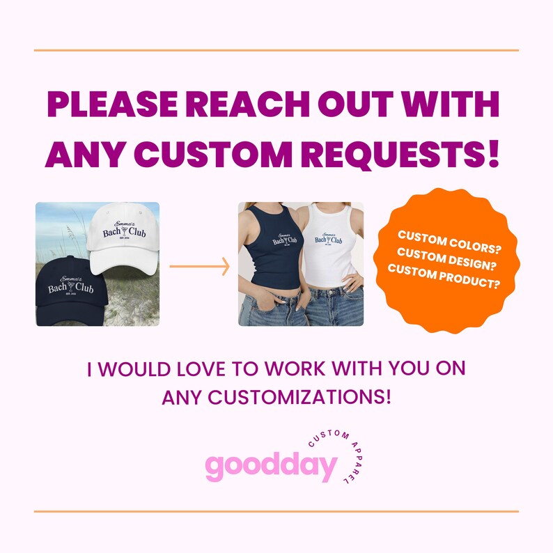 May include: A graphic design for a custom apparel company called "goodday" with the text "PLEASE REACH OUT WITH ANY CUSTOM REQUESTS!" and an arrow pointing to the right. The image shows two examples of custom apparel: a white tank top with the text "Summer Bach Club" and a navy blue tank top with the same text. Below the arrow is a circle with the text "CUSTOM COLORS? CUSTOM DESIGN? CUSTOM PRODUCT?" and the text "I WOULD LOVE TO WORK WITH YOU ON ANY CUSTOMIZATIONS!"